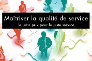 Maîtriser la Qualité de Service : le juste prix pour le juste service et la réussite des projets IT